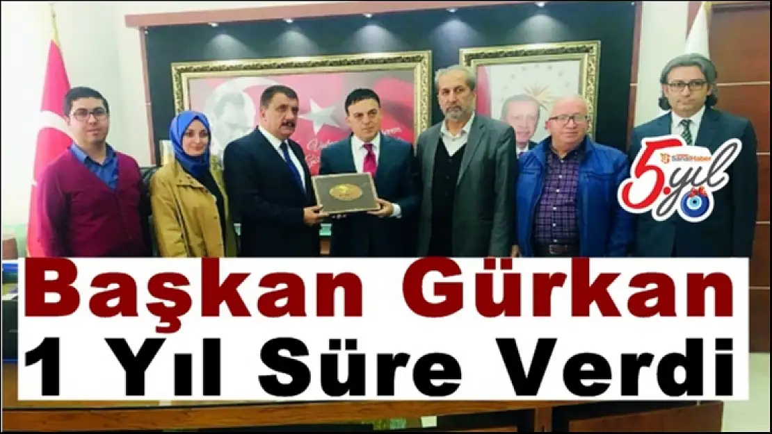 Başkan Gürkan 1 Yıl Süre Verdi