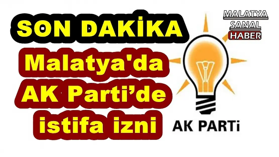 Malatya'da  AK Parti´de  istifa izni