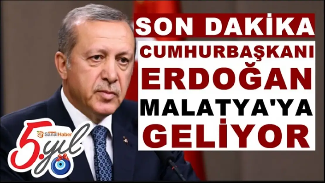 Cumhurbaşkanı Erdoğan Malatya'ya Geliyor