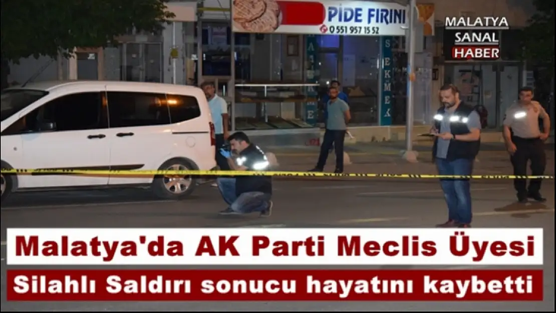 Malatya'da AK Parti Meclis Üyesi Silahlı Saldırı sonucu hayatını kaybetti