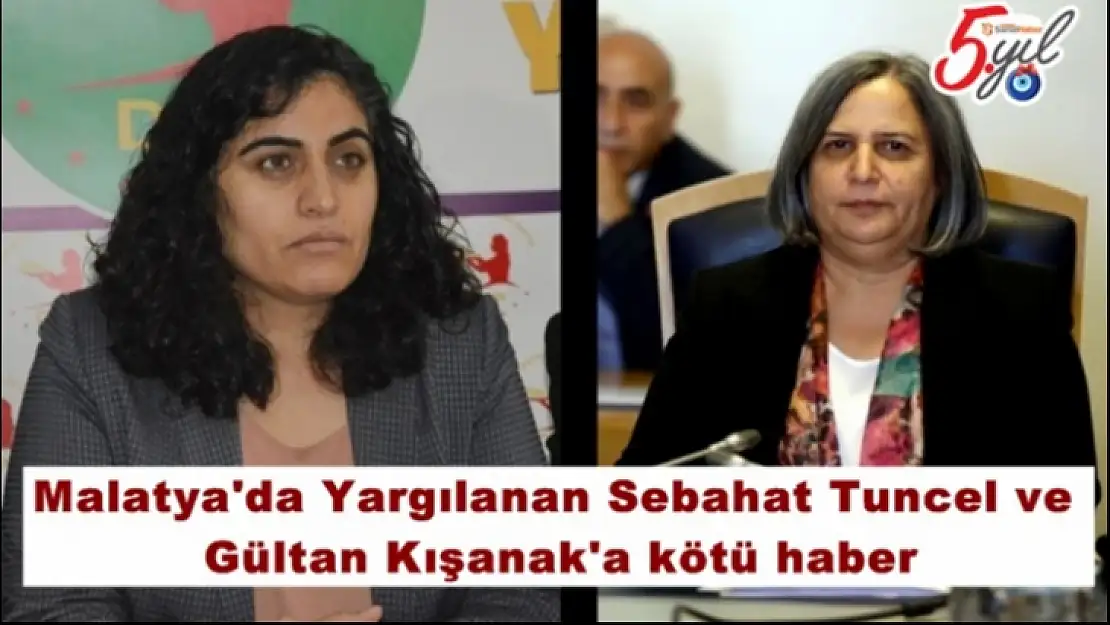 Malatya'da Yargılanan Sebahat Tuncel ve  Gültan Kışanak'a kötü haber