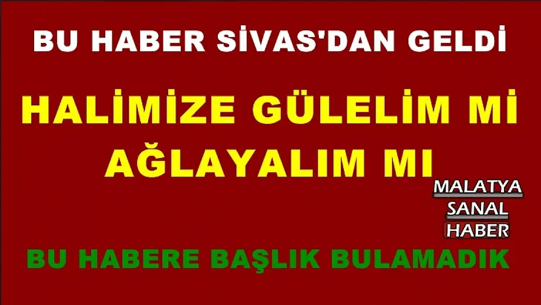 Bu Haber Sivas'tan geldi