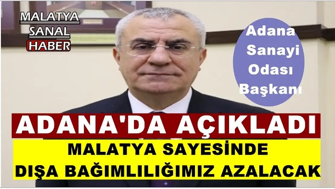 Malatya sayesinde dışa bağımlılığımız azalacak