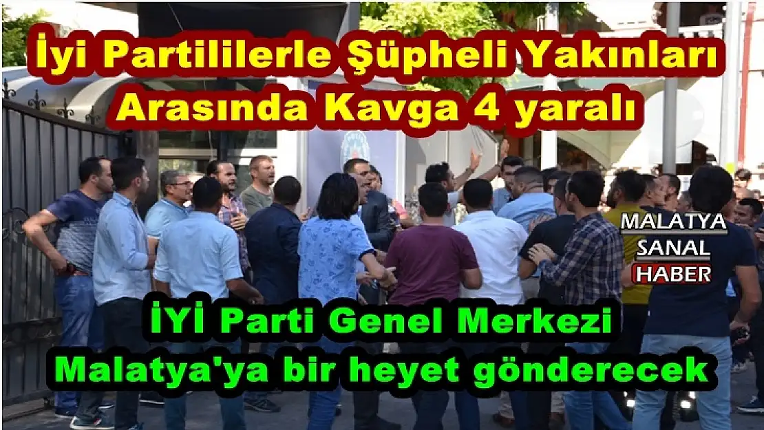 İyi Partililerle Şüpheli Yakınları  Arasında Kavga 4 yaralı