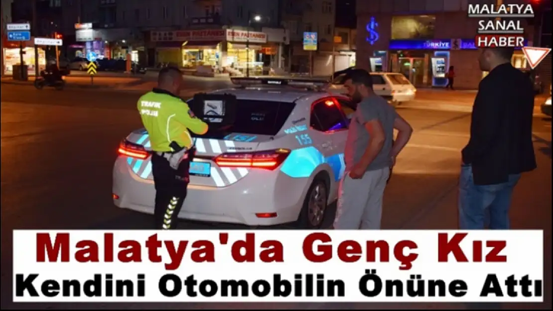 Malatya'da Genç Kız Kendini otomobil önüne attı