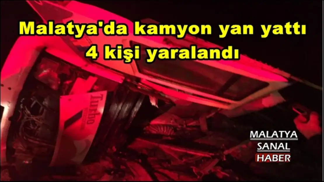 Malatya'da kamyon yan yattı 4 kişi yaralandı