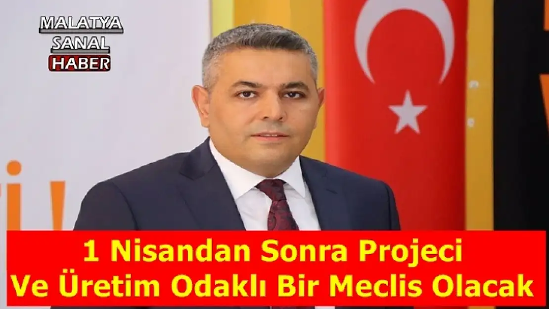 Sadıkoğlu '1 Nisandan Sonra Projeci  Ve Üretim Odaklı Bir Meclis Olacak'