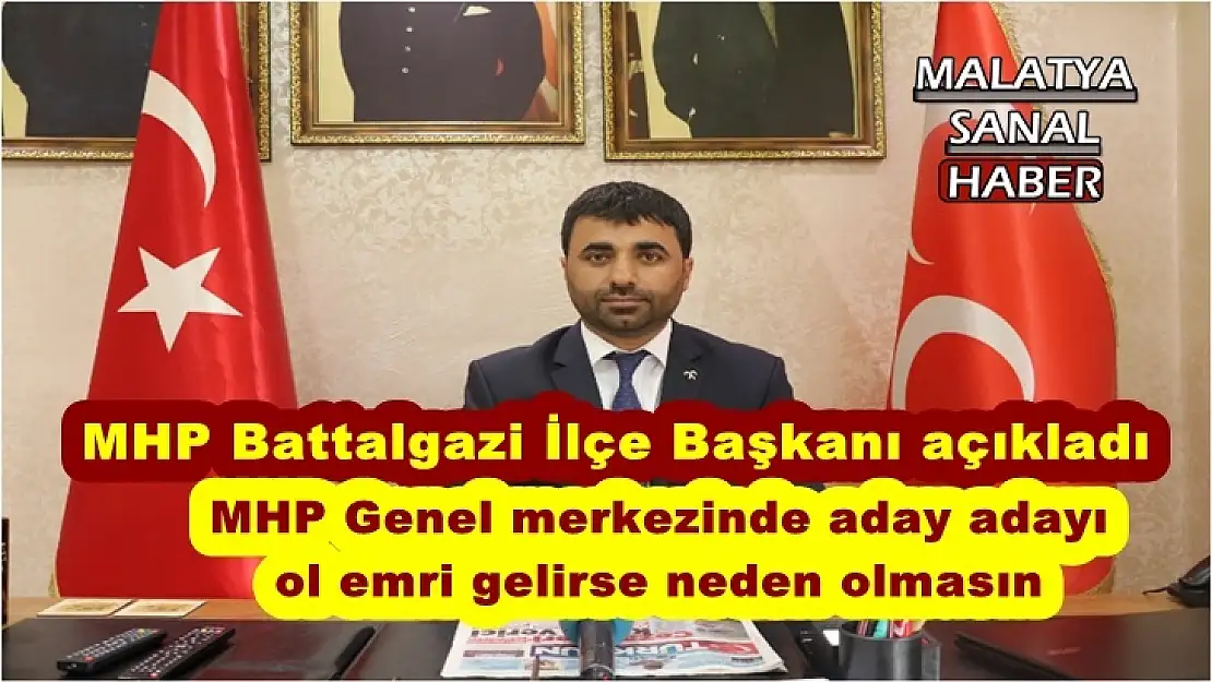 MHP Battalgazi İlçe Başkanı açıkladı