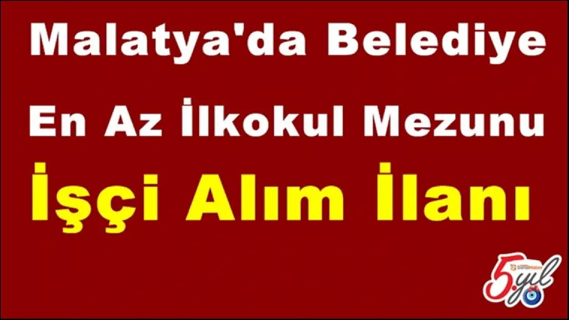 Malatya'da Belediye En Az İlkokul Mezunu İşçi Alım İlanı
