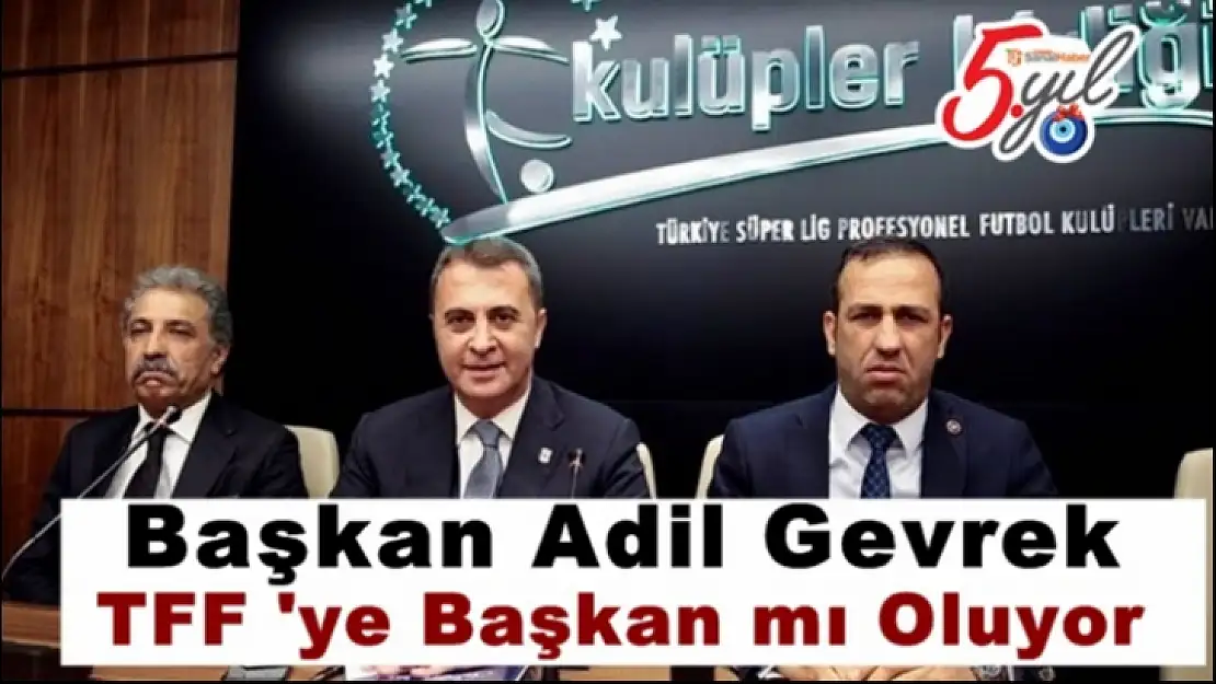 Başkan Adil Gevrek  TFF 'ye Başkan mı Oluyor