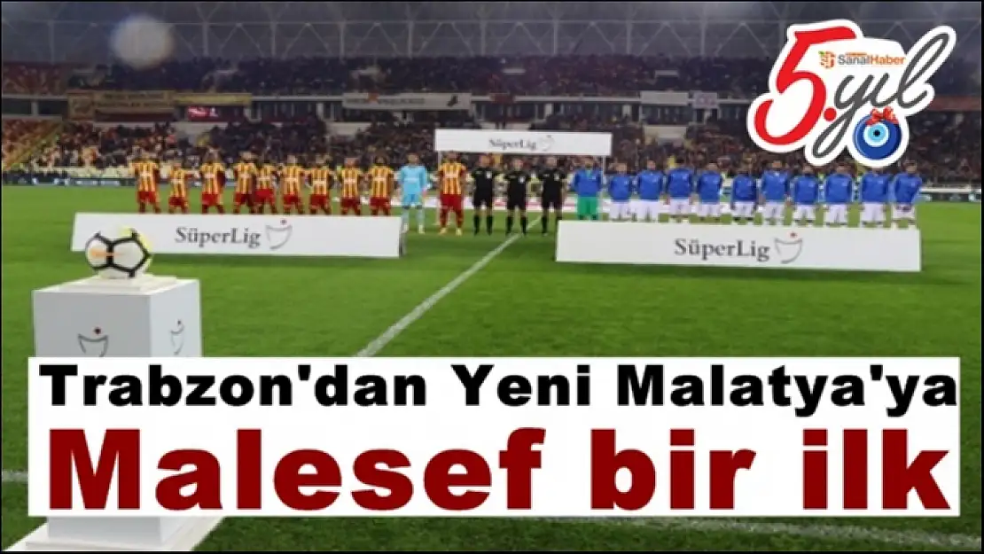 Trabzon'dan Yeni Malatya'ya Malesef bir ilk