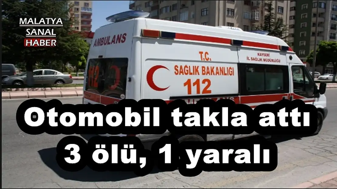 Otomobil takla attı: 3 ölü, 1 yaralı