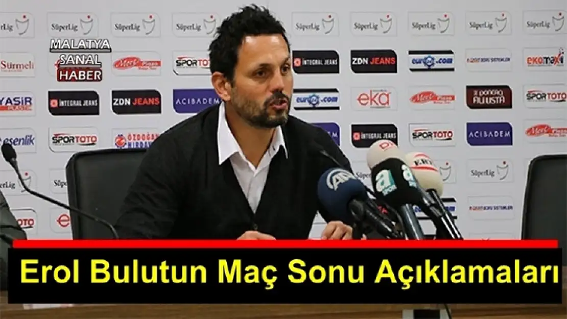 Erol Bulut'un Maç Sonu Açıklamaları