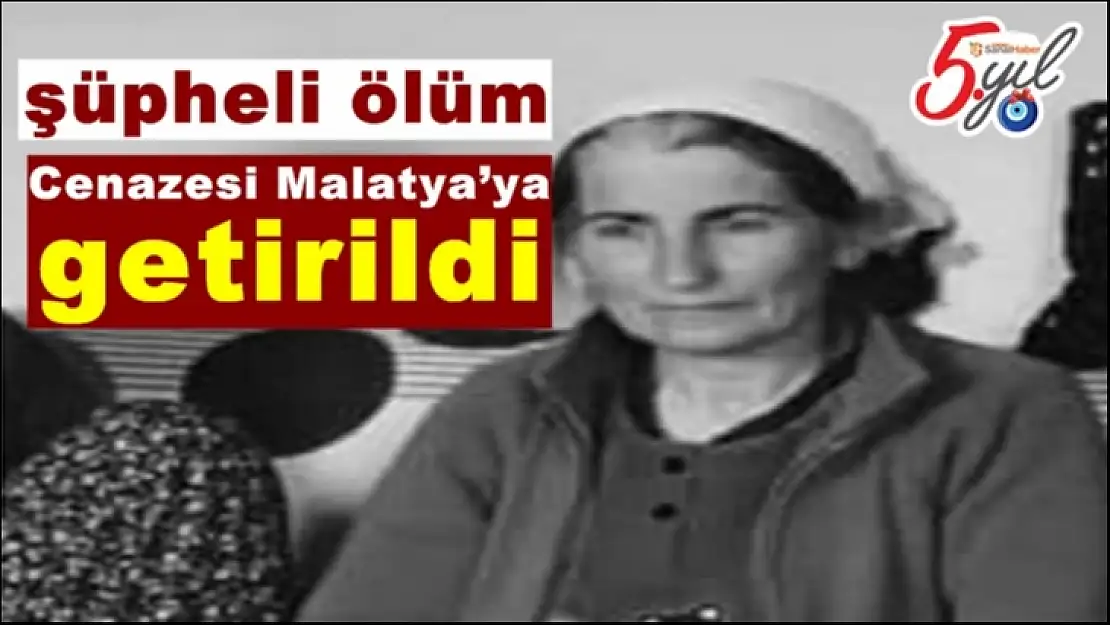 Cenazesi Malatya´ya getirildi