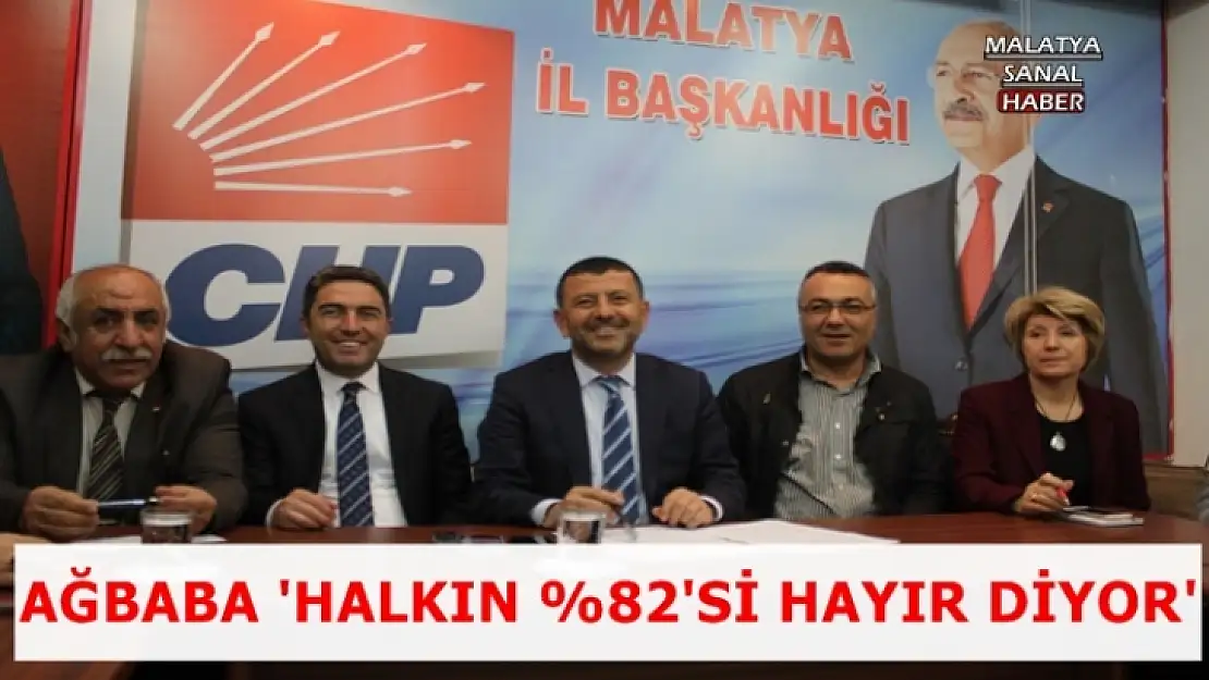 Ağbaba 'Halkın %82'si Hayır Diyor'