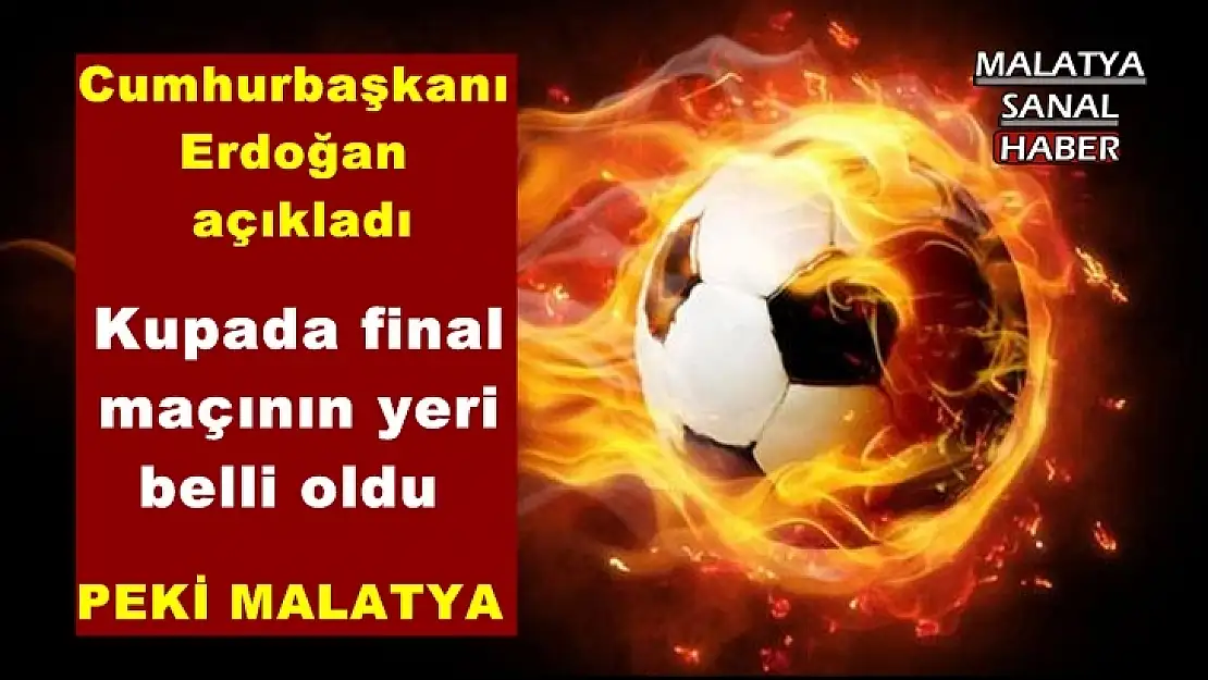 Kupada final maçının yeri belli oldu