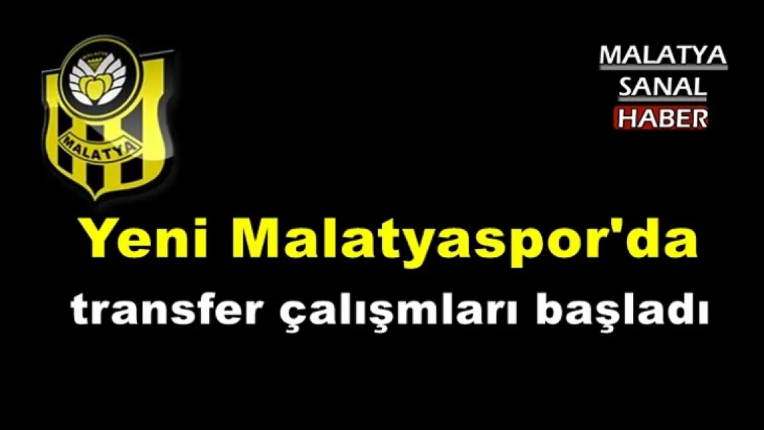 Yeni Malatyaspor'da transfer çalışmaları başladı