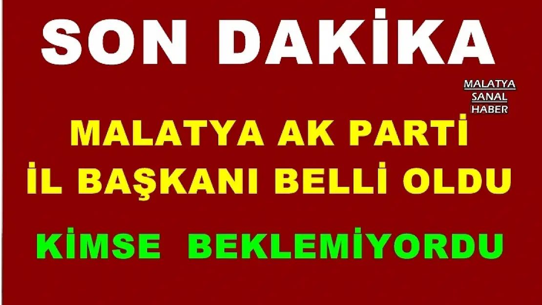 Malatya Ak Parti İl Başkanı belli oldu