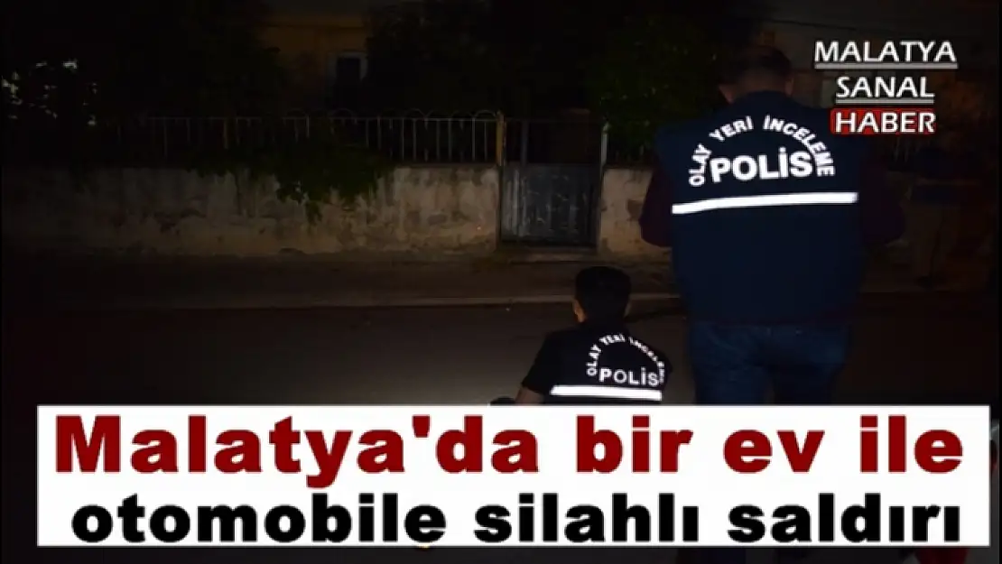 Malatya´da bir ev ile otomobile silahlı saldırı