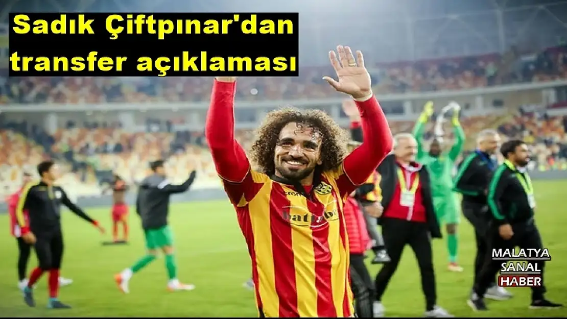 Sadık Çiftpınar'dan transfer açıklaması