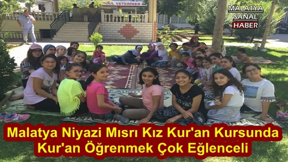 Malatya Niyazi Mısrı Kız Kur'an Kursunda Kur'an Öğrenmek Çok Eğlenceli