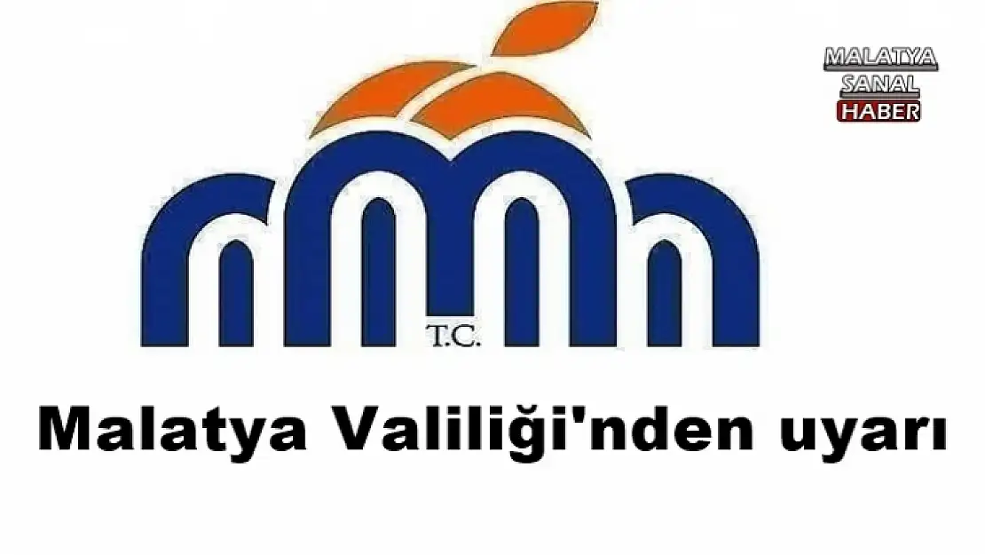 Malatya Valiliği'nden uyarı