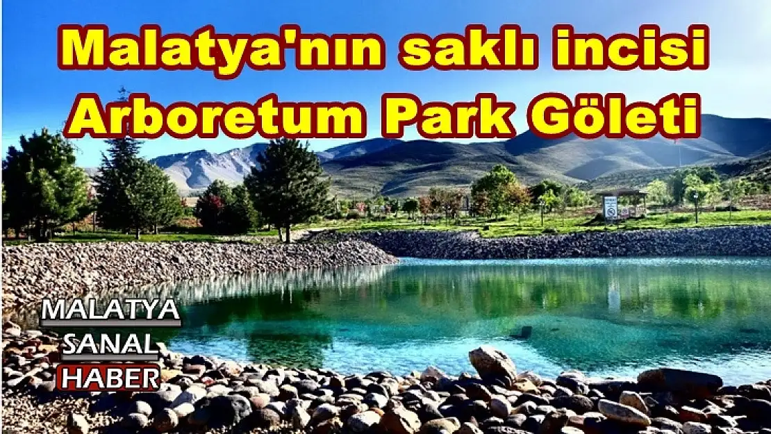 Malatya'nın saklı incisi  Arboretum Park Göleti