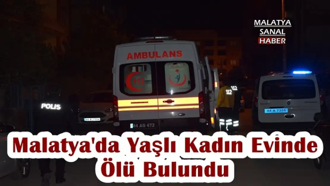Malatya'da Yaşlı Kadın Evinde  Ölü Bulundu