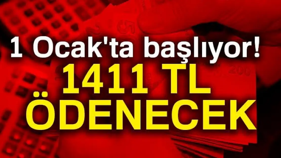 1 Ocak'ta başlıyor! 1411 TL ödenecek