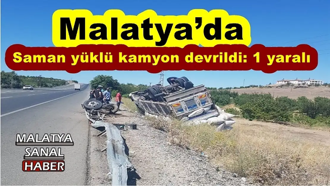 Malatya'da saman yüklü kamyon devrildi: 1 yaralı