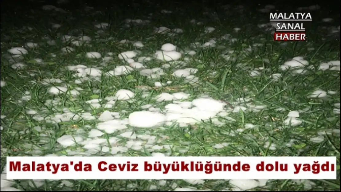 Malatya'da Ceviz büyüklüğünde dolu yağdı