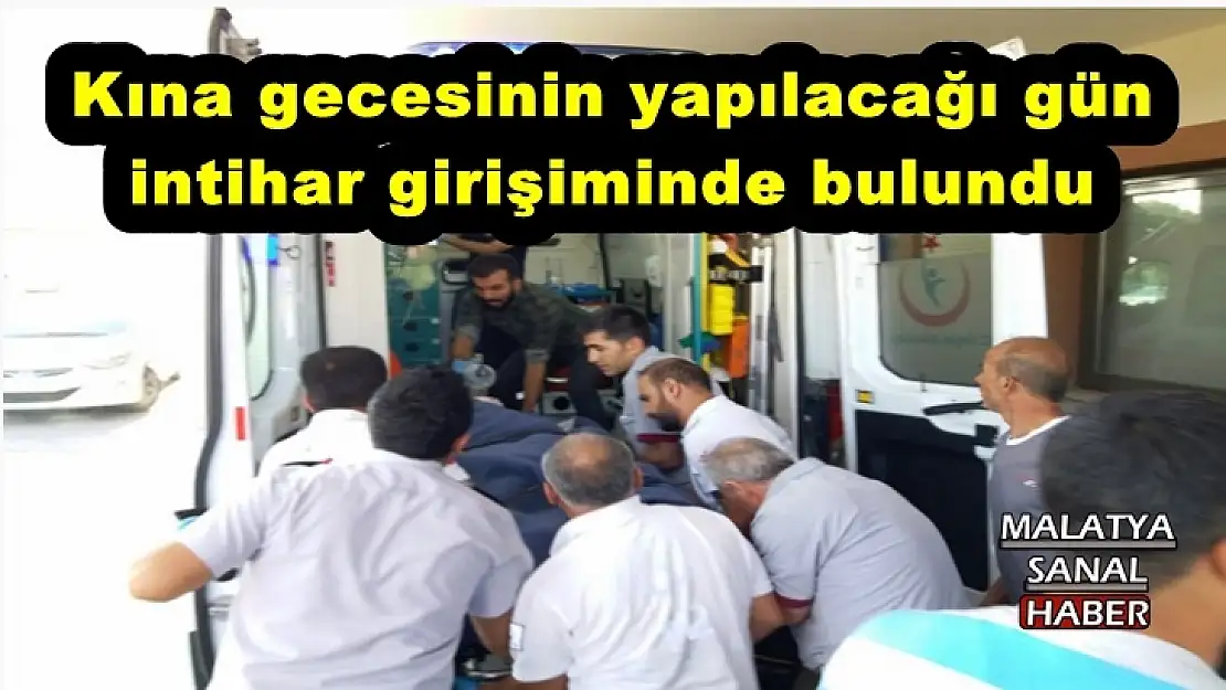 Kına gecesinin yapılacağı gün intihar girişiminde bulundu