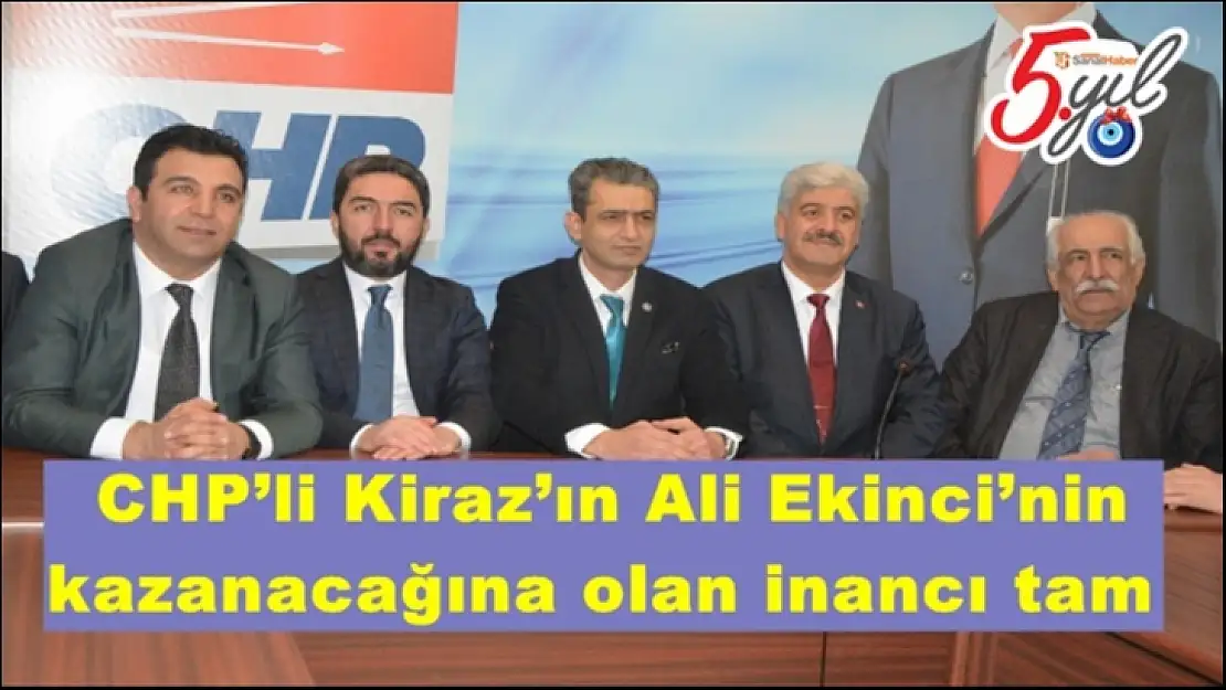 CHP´li Kiraz´ın Ali Ekinci´nin kazanacağına olan inancı tam