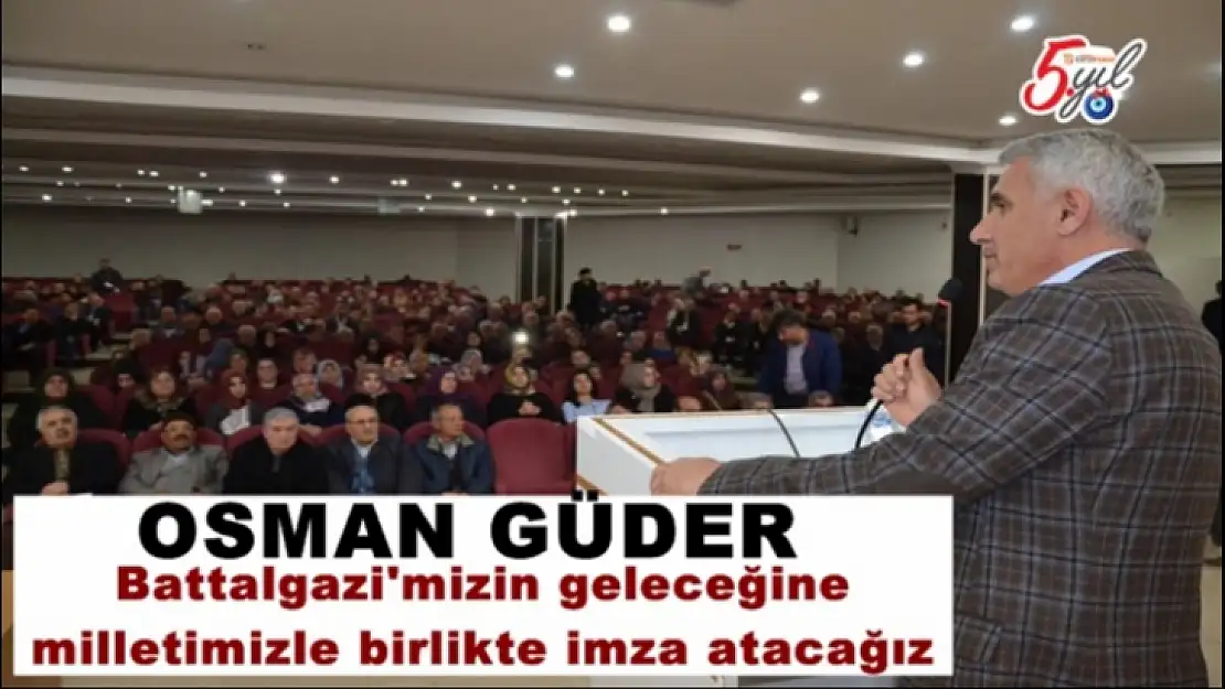 Battalgazi'mizin geleceğine  milletimizle birlikte imza atacağız