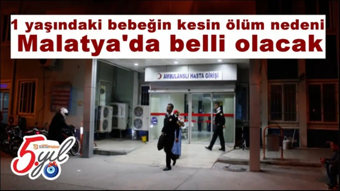 1 yaşındaki bebeğin kesin ölüm nedeni  Malatya'da belli olacak
