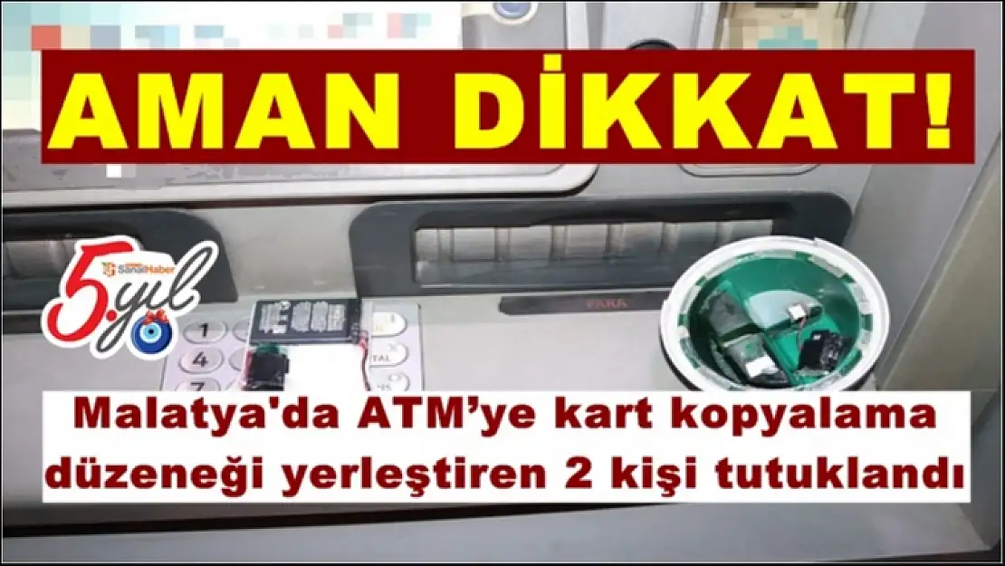 Malatya'da ATM´ye kart kopyalama düzeneği yerleştiren 2 kişi tutuklandı