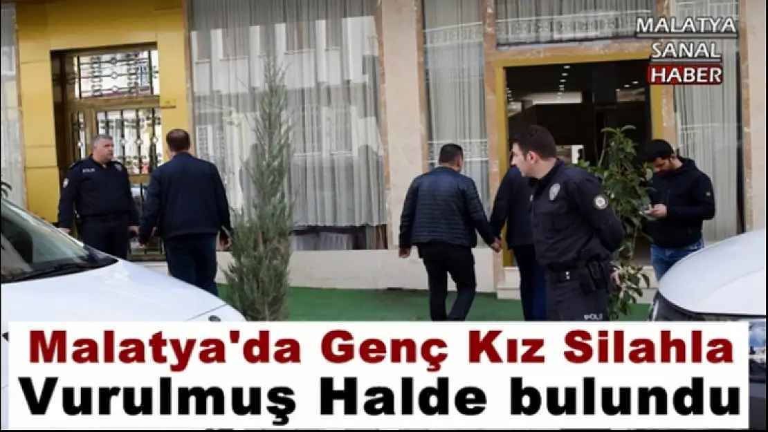 Malatya'da Genç kız silahla vurulmuş halde bulundu