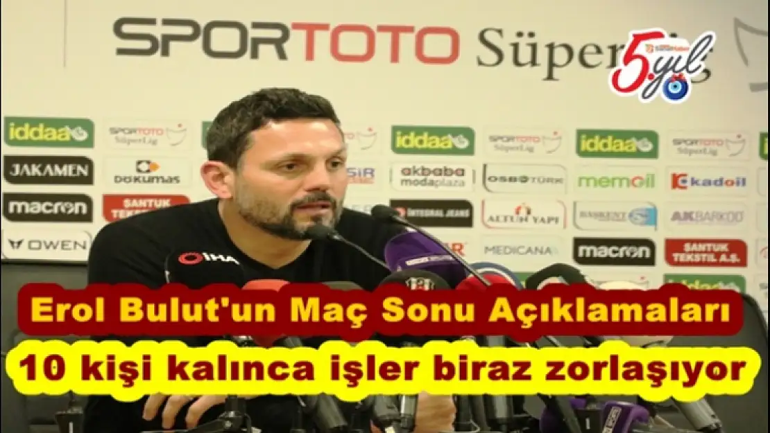 Erol Bulut'un Maç Sonu Açıklamaları