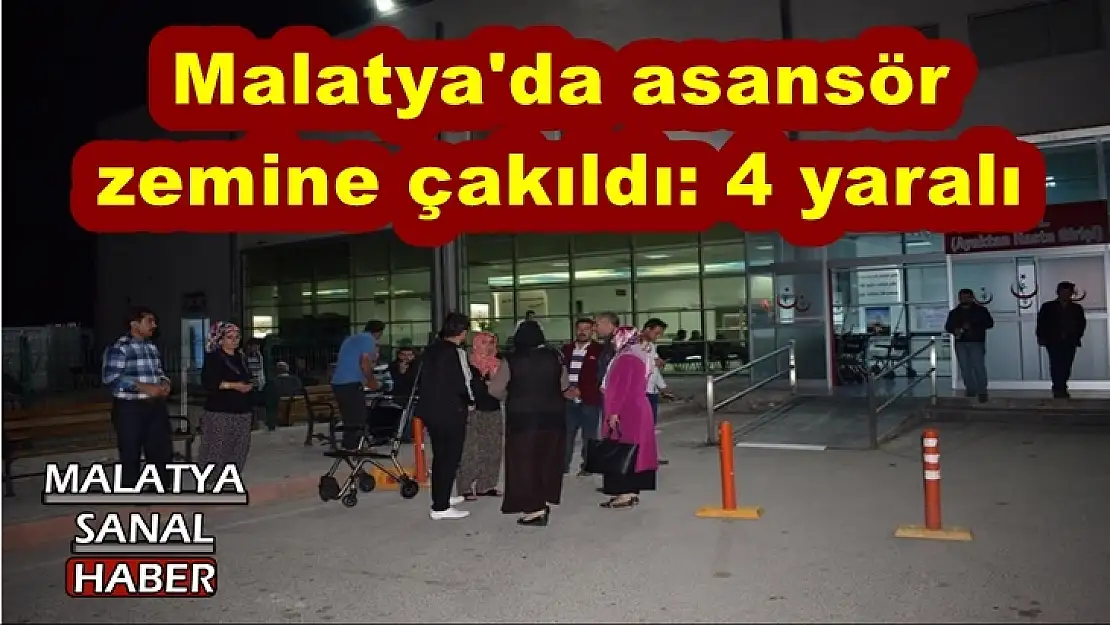 Malatya'da asansör zemine çakıldı: 4 yaralı