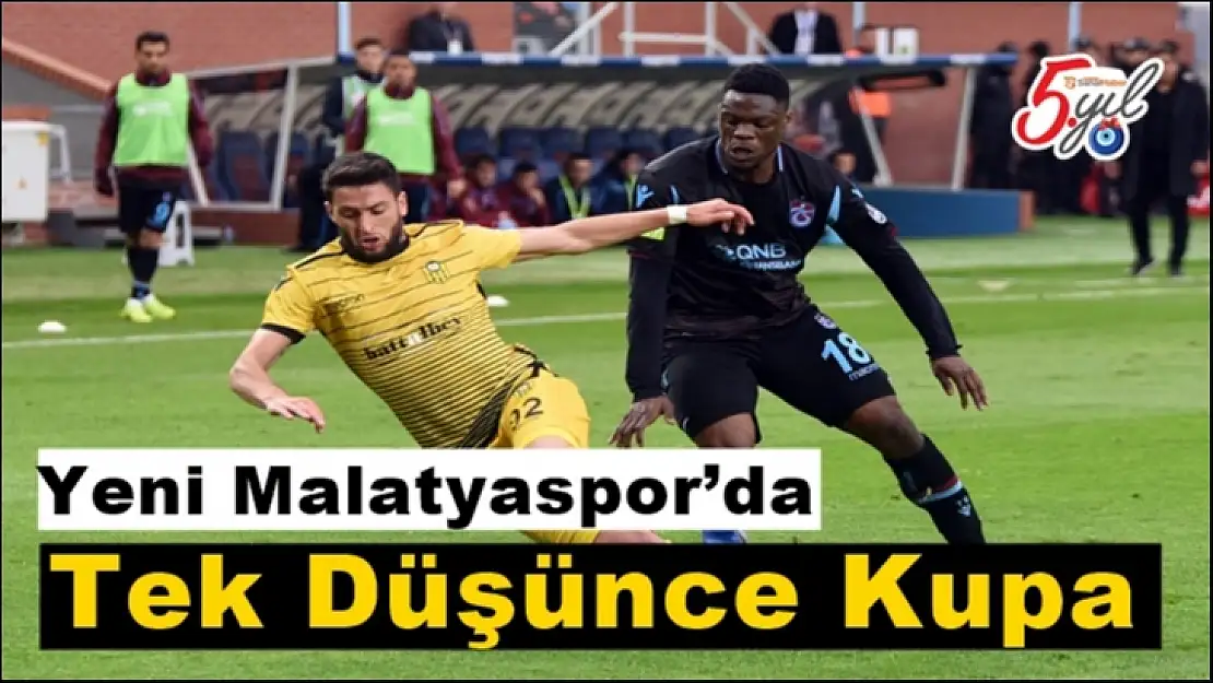 Yeni Malatyaspor´da Tek Düşünce Kupa