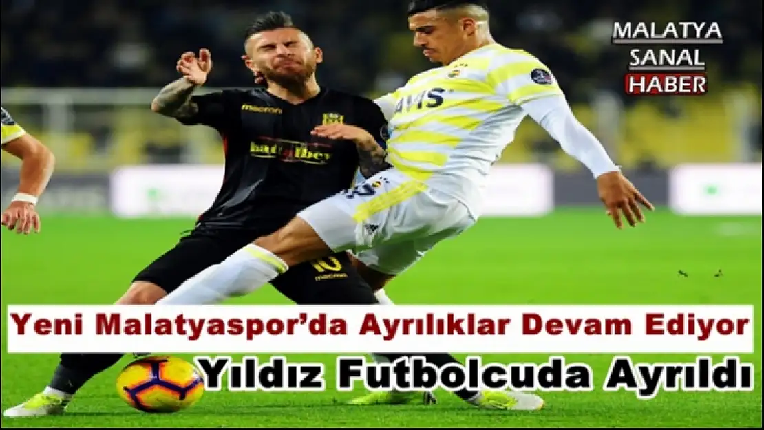 Yeni Malatyaspor´da Ayrılıklar Devam Ediyor