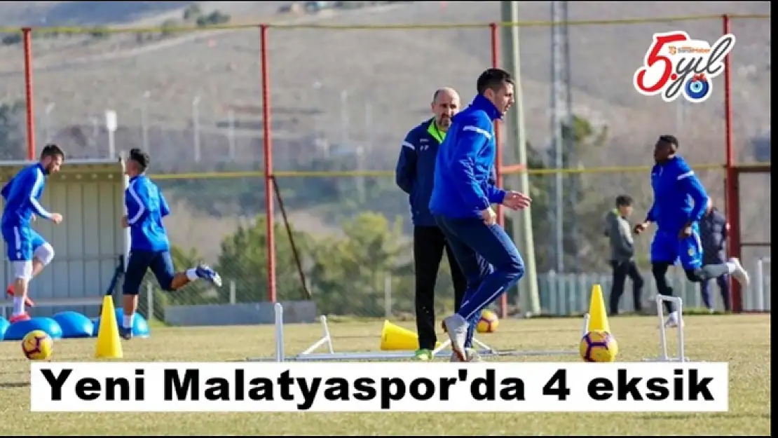 Yeni Malatyaspor'da 4 eksik