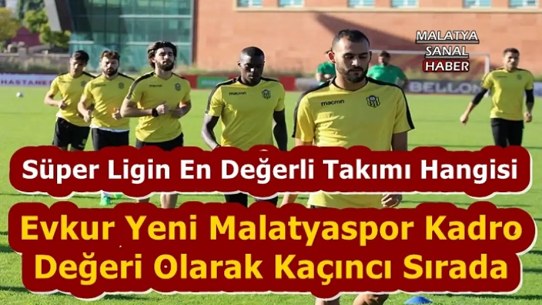 Evkur Yeni Malatyaspor Kadro  Değeri Olarak Kaçıncı Sırada