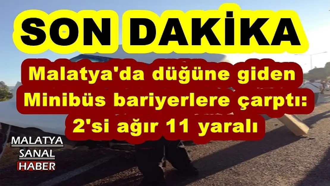 Malatya'da Minibüs bariyerlere çarptı: 2´si ağır 11 yaralı