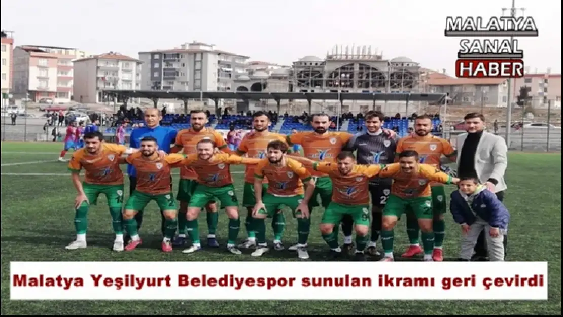 Malatya Yeşilyurt Belediyespor sunulan ikramı geri çevirdi