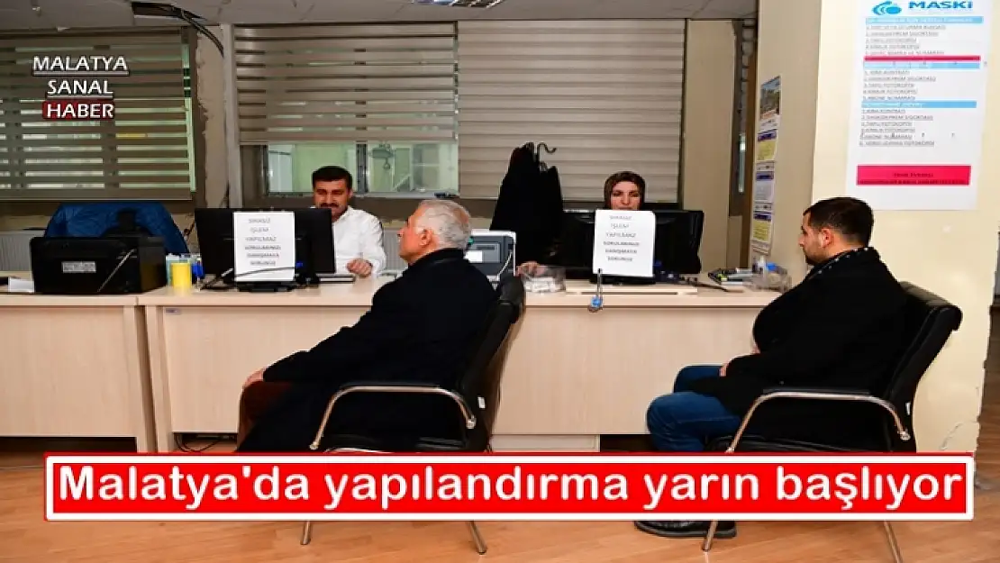 Malatya'da yapılandırma yarın başlıyor