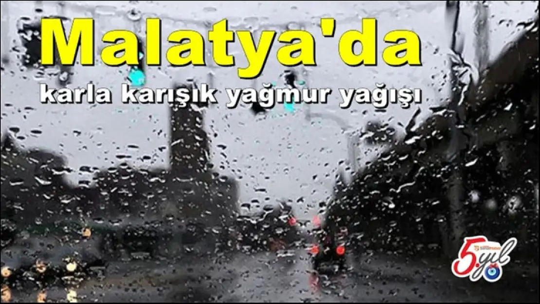 Malatya'da karla karışık yağmur yağışı
