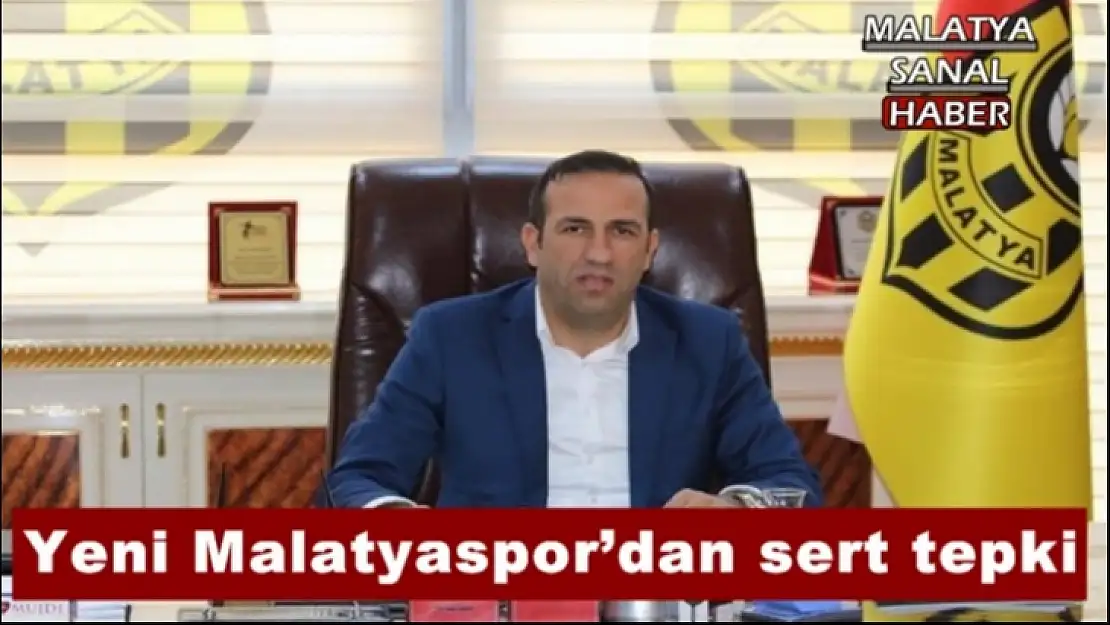 Yeni Malatyaspor´dan sert tepki