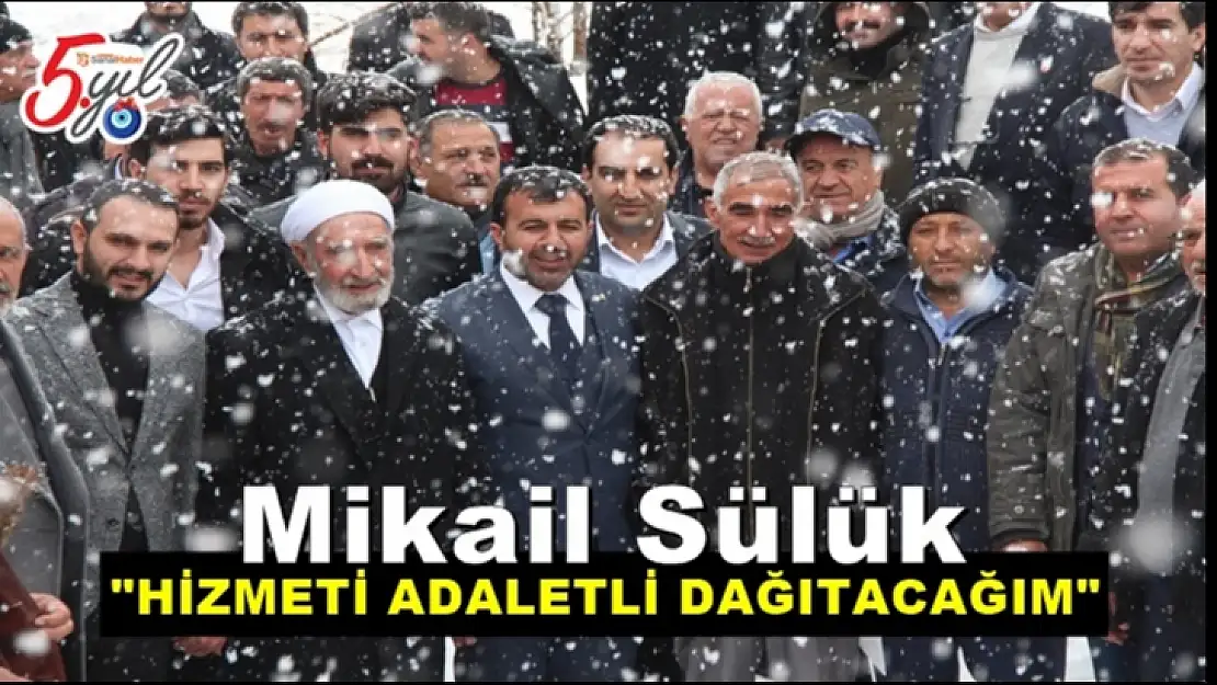 Mikail Sülük, Hizmeti Adaletli Dağıtacağım
