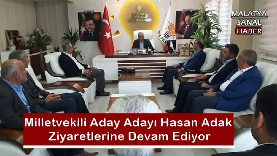 Milletvekili Aday Adayı Hasan Adak  Ziyaretlerine Devam Ediyor